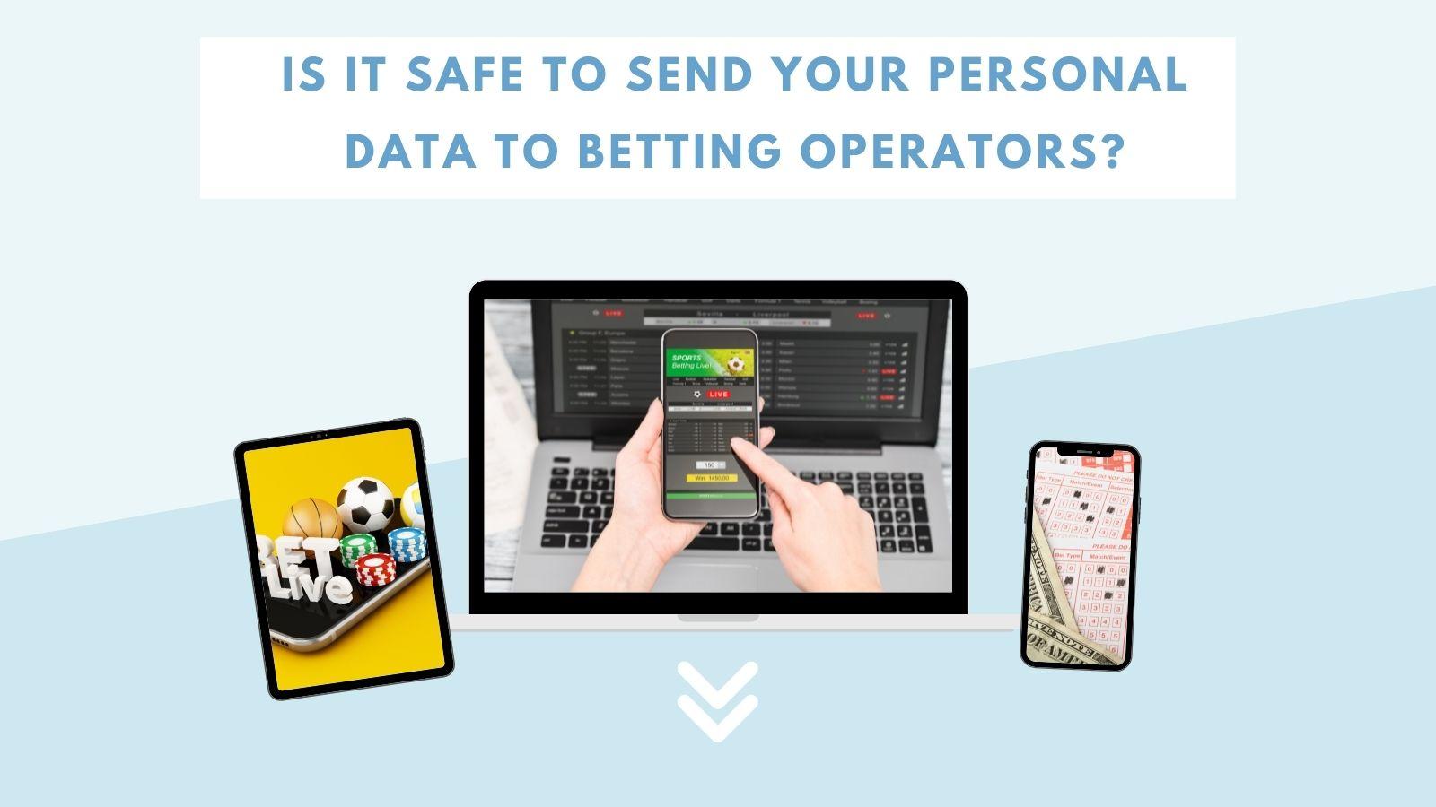 Is It Safe To Send Your Personal Data To Betting Operators?